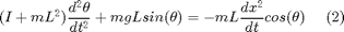 $$(I+mL^2)\frac{d^2 \theta}{dt^2} + mgLsin(\theta) = -mL\frac{d x^2}{dt}cos(\theta) \ \ \ \ (2)$$