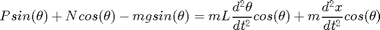 $$Psin(\theta) + Ncos(\theta) - mgsin(\theta) = mL\frac{d^2 \theta}{dt^2}cos(\theta) + m\frac{d^2 x}{dt^2}cos(\theta)$$