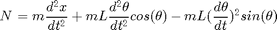 $$N = m\frac{d^2 x}{dt^2} + mL\frac{d^2 \theta}{dt^2}cos(\theta) - mL(\frac{d \theta}{dt})^2sin(\theta)$$