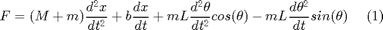 $$\ F = (M+m)\frac{d^2 x}{dt^2} + b\frac{d x}{dt} + mL\frac{d^2 \theta}{dt^2}cos(\theta) - mL\frac{d \theta^2}{dt}sin(\theta) \ \ \ \ (1)$$